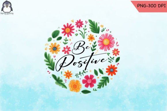 Be Positive Floral Sublimation PNG Graphics for Crafts