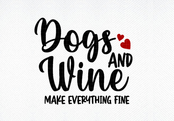 Wine Svg, Dogs and Wine Svg, Wine Quote Graphics for Crafts